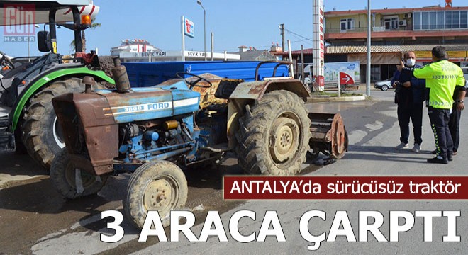 Sürücüsüz traktör 3 araca çarptı