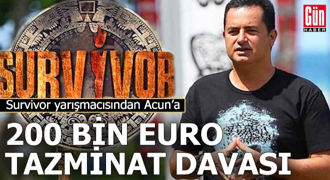 Survivor yarışmacısından Acun'a 200 bin Euroluk dava