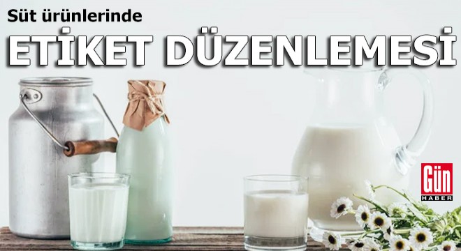 Süt ürünlerinde etiket düzenlemesi