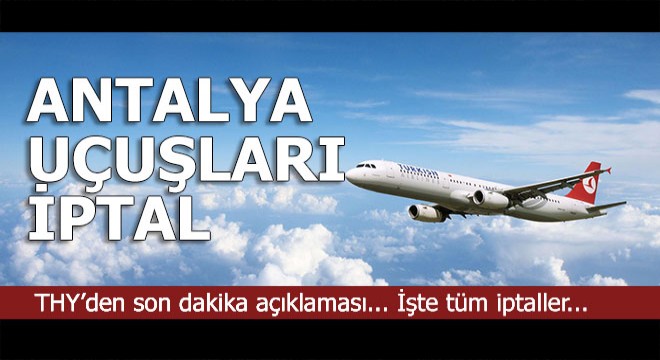 THY'den son dakika açıklaması... İşte iptal edilen uçuşlar...