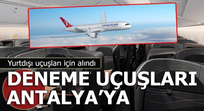 THY test uçuşları için Antalya'yı seçti