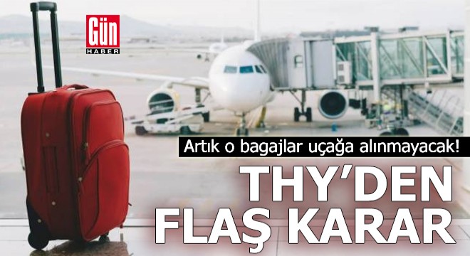 THY den flaş karar: Artık o bagajlar uçağa alınmayacak