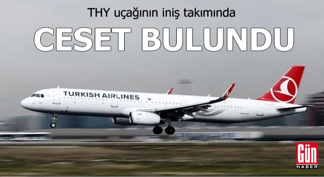 THY uçağının iniş takımında ceset bulundu