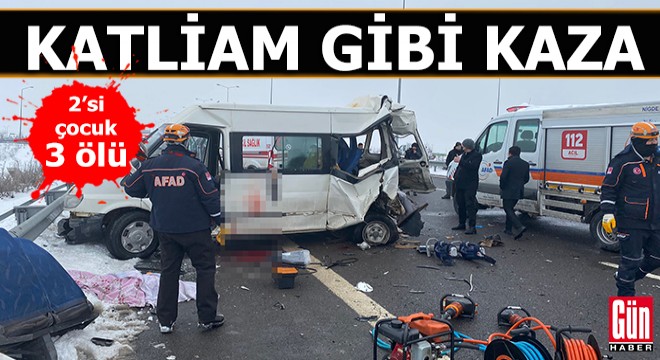TIR, minibüse arkadan çarptı: 2'si çocuk, 3 ölü