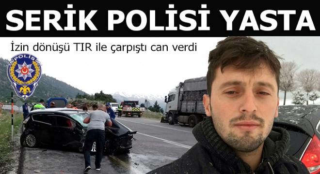 TIR la çarpışan otomobildeki polis memuru öldü