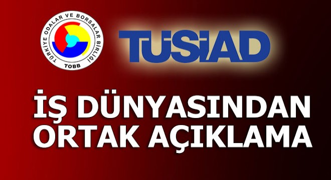 TOBB VE TÜSİAD dan ortak açıklama