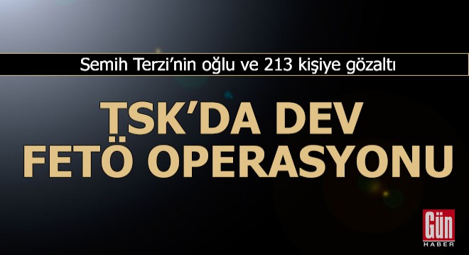 TSK’da dev FETÖ operasyonu! Semih Terzi’nin oğlu da gözaltında