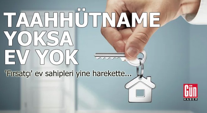 Taahhütname yoksa ev yok