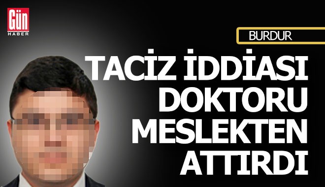 Taciz iddiası doktoru meslekten attırdı