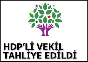 HDP'li vekil tahliye edildi