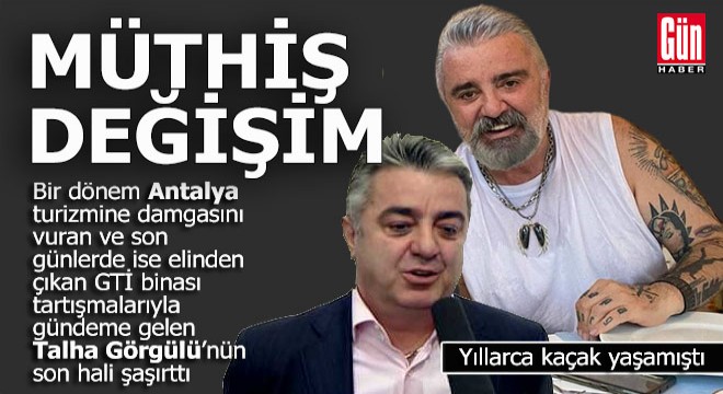 Talha Görgülü'deki müthiş değişim