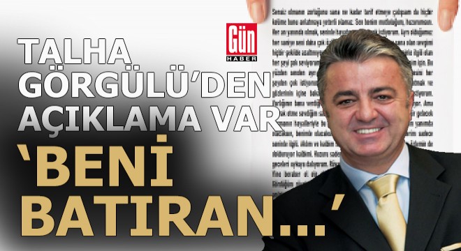 Talha Görgülü den açıklama var