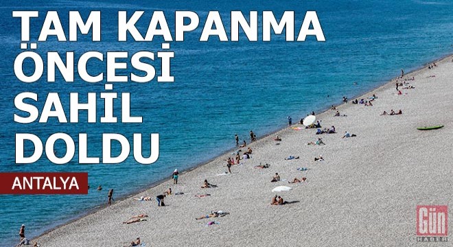 Tam kapanma öncesi Konyaaltı sahili doldu