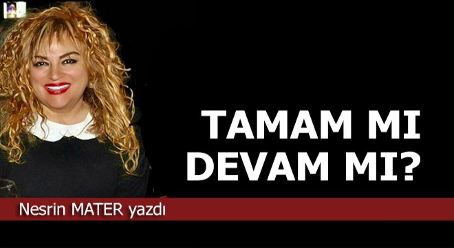 Tamam mı devam mı ?..