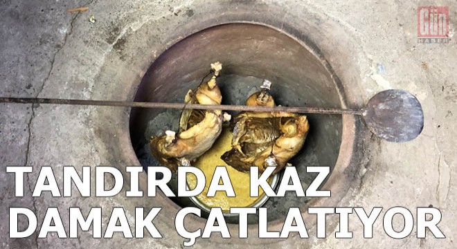 Tandırda kaz damak çatlatıyor