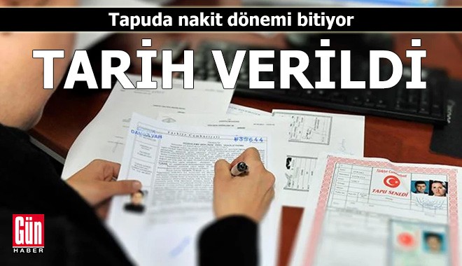Tapuda nakit dönemi bitiyor: Tarih verildi