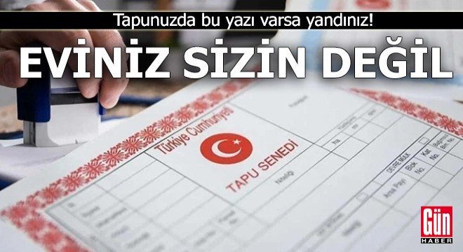 Tapunuzda bu yazı varsa yandınız