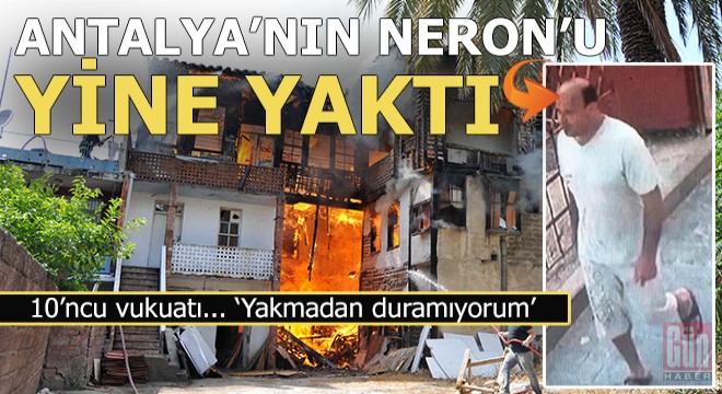 Tarihi binayı ateşe verdi, 'Yakmadan duramıyorum' dedi