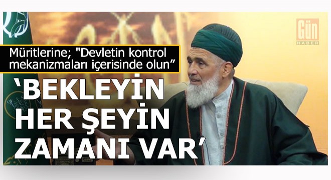 Tarikat lideri Nurullah tan müritlerine;  Devletin içinde olun 