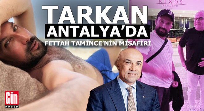 Tarkan Antalya da tatil için Fettah Tamince nin otelini seçti