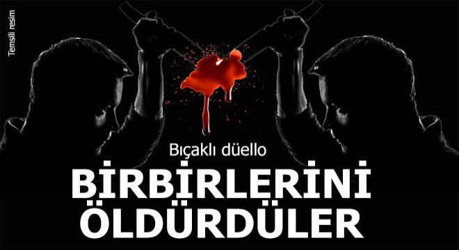 Tartışan 2 arkadaş, birbirini bıçaklayıp öldürdü