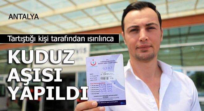 Tartıştığı kişi tarafından ısırılınca kuduz aşısı yapıldı