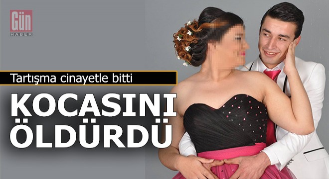 Tartıştığı kocasını öldürdü