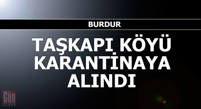 Taşkapı köyü karantinaya alındı