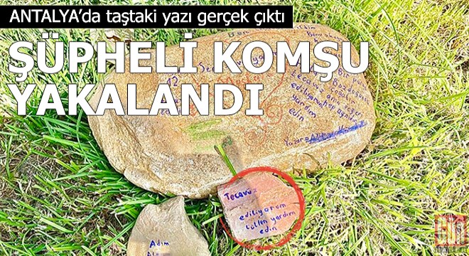 Taştaki  tecavüz ediliyorum  yazısı gerçek çıktı, şüpheli komşu yakalandı