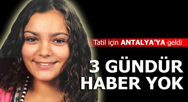 Tatil için Antalya'ya geldi, 3 gündür haber yok