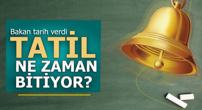 Tatil ne zaman bitiyor, ilk ders zili ne zaman çalacak?