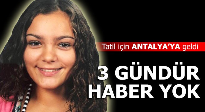 Tatil için Antalya ya geldi, 3 gündür haber yok