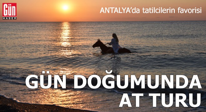 Tatilcilerin favorisi gün doğumunda at turu