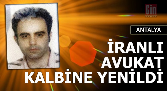 Tatile gelen İranlı avukat, kalbine yenildi