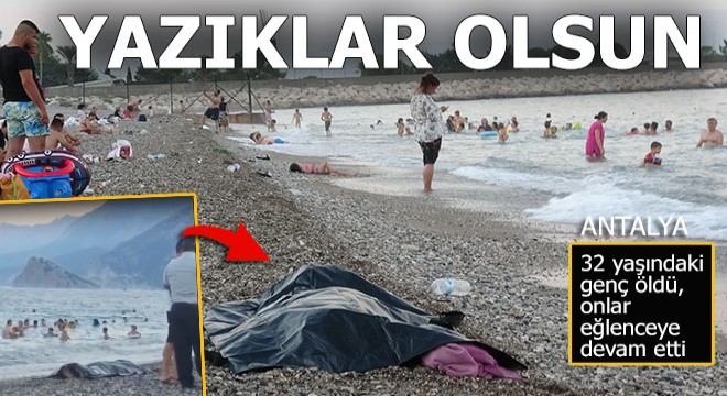 32 yaşındaki genç boğuldu onlar eğlenceye devam etti