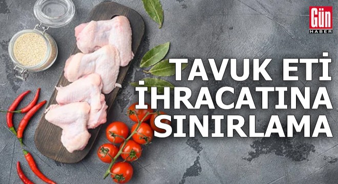 Tavuk eti ihracatına sınırlama