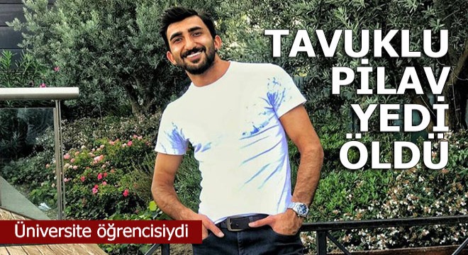 Tavuklu pilav yiyen öğrenci yaşamını yitirdi