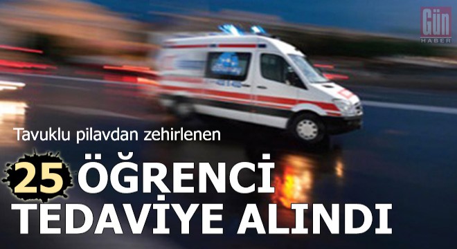 Tavuklu pilavdan zehirlenen 25 öğrenci tedaviye alındı