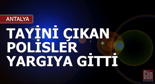 Tayini çıkan polisler, yargıya gitti