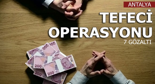 Tefecilik operasyonunda 7 gözaltı