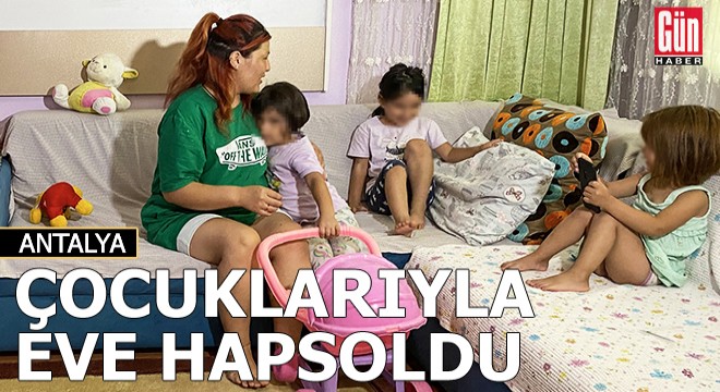 Tehditlerden korktuğu için çocuklarıyla eve hapsoldu