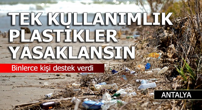 Tek kullanımlık plastiklerin yasaklanması için 200 bine yakın imza