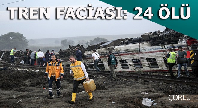 Tekirdağ Çorlu da tren faciası; 24 ölü, 318 yaralı