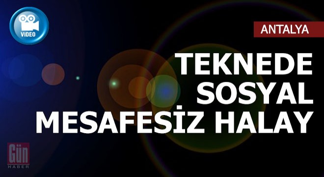 Tekne turunda sosyal mesafeyi hiçe sayıp, halay çekti