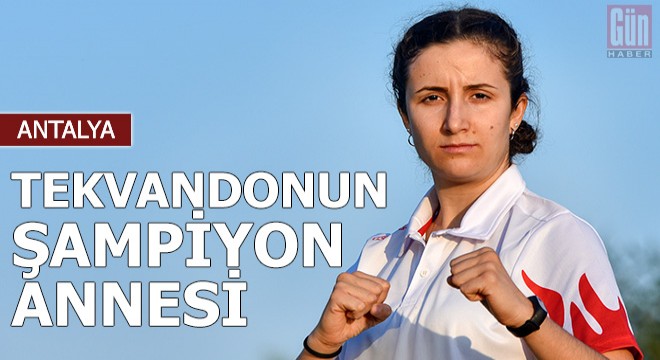 Tekvandonun şampiyon annesi