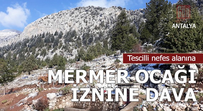 Tescilli nefes alanına mermer ocağı iznine dava