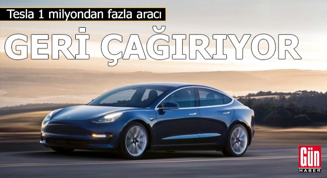 Tesla 1 milyondan fazla aracı geri çağırıyor