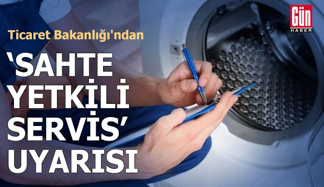 Ticaret Bakanlığı'ndan 'sahte yetkili servis' uyarısı