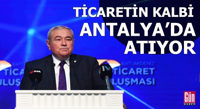 Ticaretin kalbi Antalya'da atıyor
