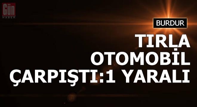 Tırla otomobil çarpıştı: 1 yaralı